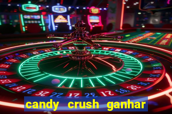 candy crush ganhar dinheiro de verdade